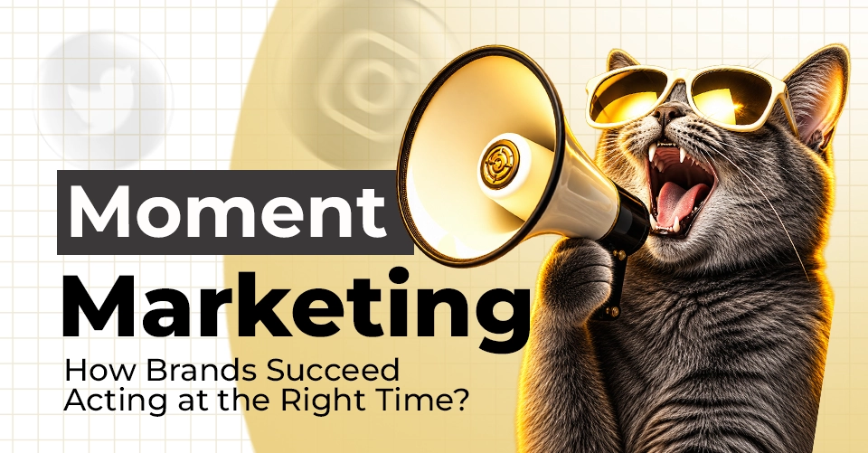 Why Is Moment Marketing Important in 2026 and How Can Brands Use Social Media Trends for Brand Growth?